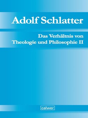 cover image of Adolf Schlatter--Das Verhältnis von Theologie und Philosophie II